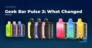 Geek Bar Pulse 2 vs Pulse: What Changed