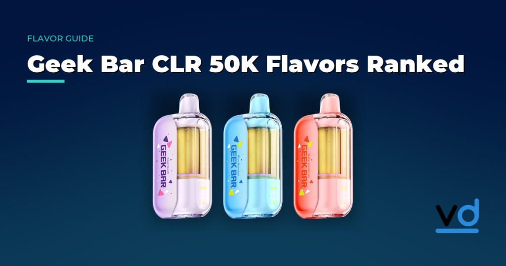 Geek Bar CLR 50K Flavors Ranked: The Best Picks From Sour Gush on Down